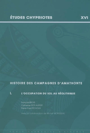 Histoire des campagnes d'Amathonte. Vol. 1. L'occupation du sol au Néolithique - François Briois