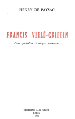 Francis Vielé-Griffin, poète symboliste et citoyen américain - Henry de Paysac