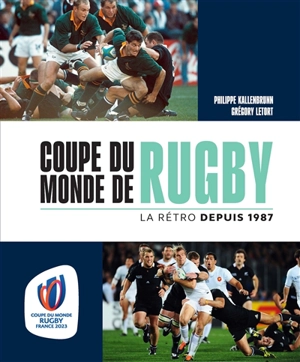 Coupe du monde de rugby : la rétro depuis 1987 - Philippe Kallenbrunn