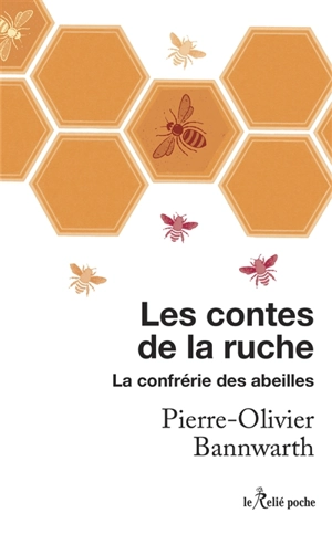 Les contes de la ruche : la confrérie des abeilles - Pierre-Olivier Bannwarth