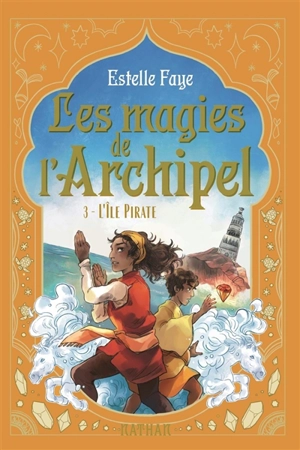 Les magies de l'archipel. Vol. 3. L'île pirate - Estelle Faye