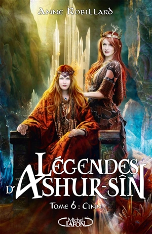 Légendes d'Ashur-Sîn. Vol. 6. Cinn - Anne Robillard