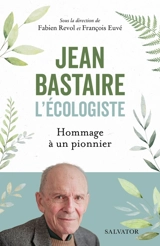 Jean Bastaire, l'écologiste : hommage à un pionnier