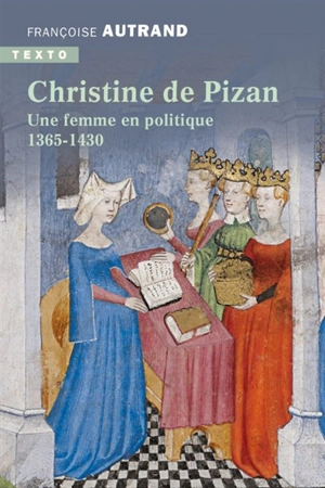 Christine de Pizan : une femme en politique : 1365-1430 - Françoise Autrand