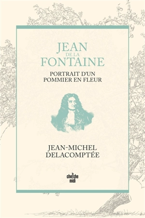 Jean de La Fontaine, portrait d'un pommier en fleurs - Jean-Michel Delacomptée