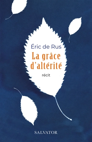 La grâce d'altérité : récit - Eric de Rus