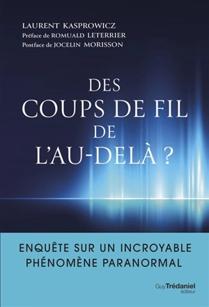 Des coups de fil de l'au-delà ? : enquête sur un incroyable phénomène paranormal - Laurent Kasprowicz