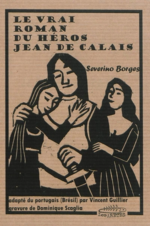 Le vrai roman du héros Jean de Calais - Severino Borges