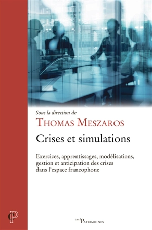 Crises et simulations : exercices, apprentissages, modélisations, gestion et anticipation des crises dans l'espace francophone