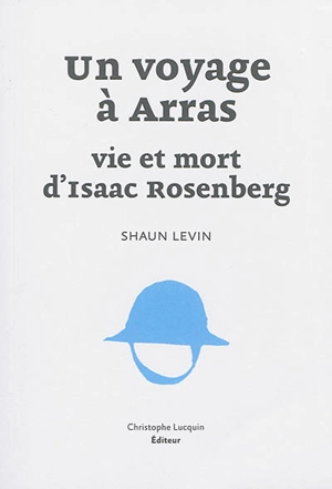 Un voyage à Arras : vie et mort d'Isaac Rosenberg - Shaun Levin