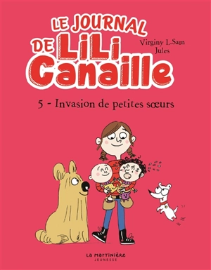 Le journal de Lili Canaille. Vol. 5. Invasion de petites soeurs ! - Virginy L. Sam