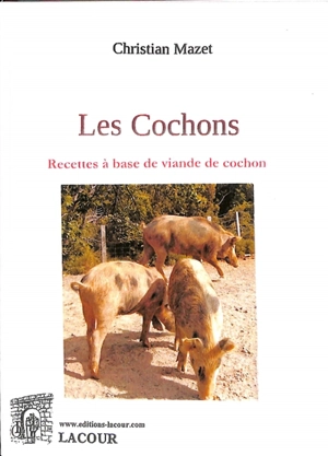 Les cochons : recettes à base de viande de cochon - Christian Mazet