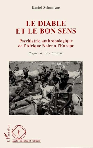 Le Diable et le bon sens : psychiatrie anthropologique de l'Afrique noire à l'Europe - Daniel Schurmans