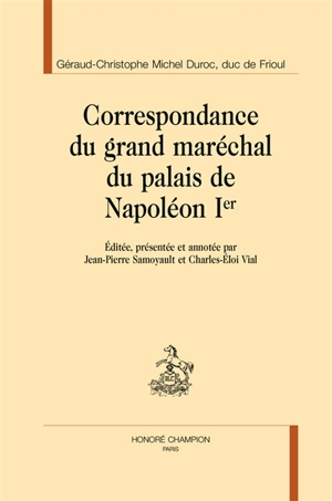 Correspondance du grand maréchal du palais de Napoléon Ier - Géraud Christophe Michel Duroc