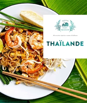 Thaïlande : 66 recettes épicées venues d'ailleurs - Thomas Feller-Girod