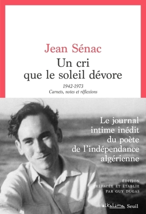 Un cri que le soleil dévore : 1942-1973 : carnets, notes et réflexions - Jean Sénac