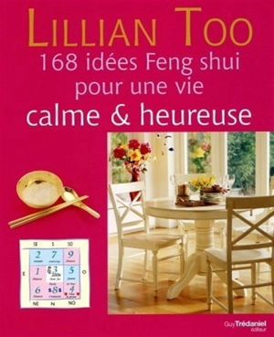 168 idées feng shui pour une vie calme et heureuse - Lillian Too