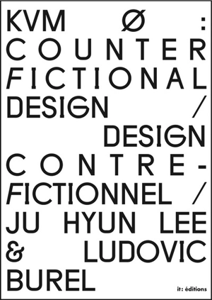 KVM : counter fictional design. KVM : design contre-fictionnel - Ju Hyun Lee