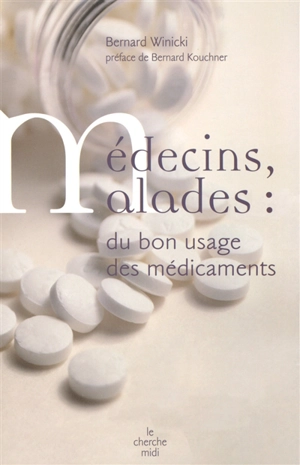 Médecins, malades : du bon usage des médicaments - Bernard Winicki