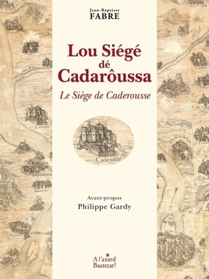 Lou siégé dé Cadarôussa : poëma héroîqua én trés chants. Le siège de Caderousse - Jean-Baptiste Favre