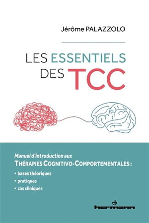 Les essentiels des TCC : manuel d'introduction aux thérapies cognitivo-comportementales : bases théoriques, pratiques, cas cliniques - Jérôme Palazzolo