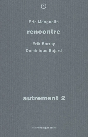 Autrement. Vol. 2. Rencontre avec Erik Barray, Dominique Bajard - Eric Manguelin