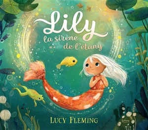 Lily, la sirène de l'étang - Lucy Fleming
