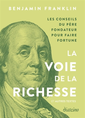 La voie de la richesse : et autres textes : les conseils du père fondateur pour faire fortune - Benjamin Franklin