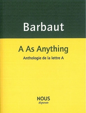 A as anything : anthologie de la lettre A - Jacques Barbaut