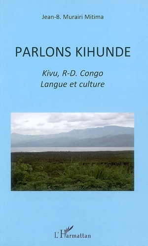 Parlons kihunde : Kivu, R.-D. Congo : langue et culture - Jean-Baptiste Murairi Mitima Kaneno