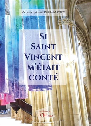 Si Saint-Vincent m'était conté - Marie-Antoinette Kuhn-Mutter