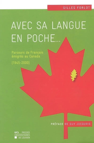 Avec sa langue en poche... : parcours de Français émigrés au Canada (1945-2000) - Gilles Forlot