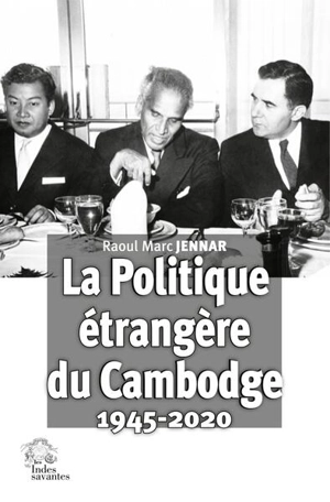 La politique étrangère du Cambodge, 1945-2020 - Raoul Marc Jennar