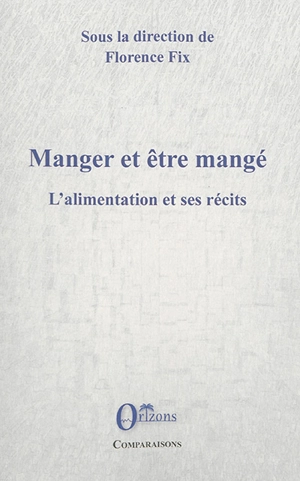 Manger et être mangé : l'alimentation et ses récits