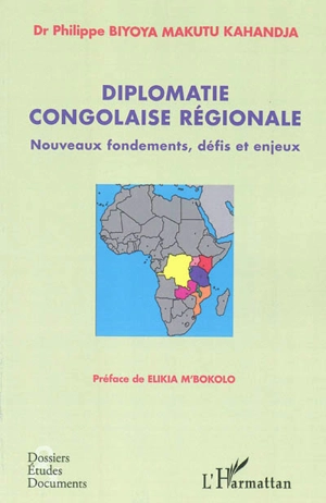 Diplomatie congolaise régionale : nouveaux fondements, défis et enjeux - Philippe Biyoya Makutu Kahandja