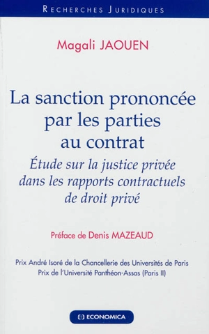 La sanction prononcée par les parties au contrat : étude sur la justice privée dans les rapports contractuels de droit privé - Magali Jaouen