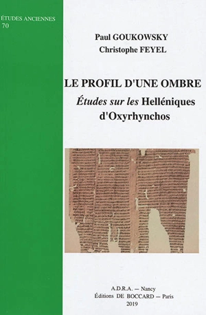 Le profil d'une ombre : études sur les Helléniques d'Oxyrhynchos - Paul Goukowsky