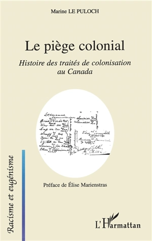 Le piège colonial : histoire des traités de colonisation au Canada - Marine Le Puloch