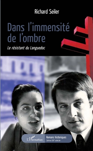 Dans l'immensité de l'ombre : le résistant du Languedoc - Richard Seiler