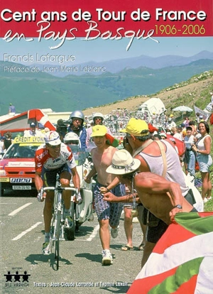 Cent ans de Tour de France en Pays basque, 1906-2006 - Francis Lafargue