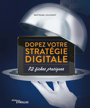 Dopez votre stratégie digitale : 72 fiches pratiques - Bertrand Jouvenot