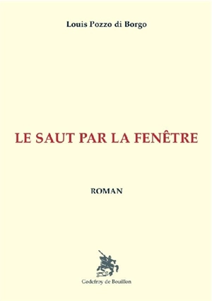 Le saut par la fenêtre - Louis Pozzo di Borgo