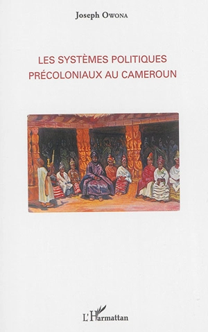 Les systèmes politiques précoloniaux au Cameroun - Joseph Owona