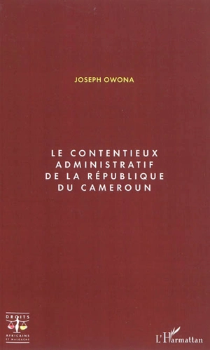 Le contentieux administratif de la République du Cameroun - Joseph Owona