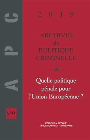 Archives de politique criminelle, n° 41. Quelle politique pénale pour l'Union européenne ?
