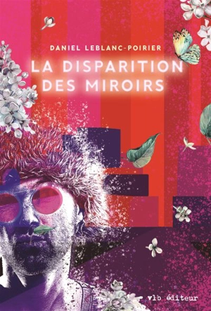 La disparition des miroirs - Daniel LeBlanc-Poirier