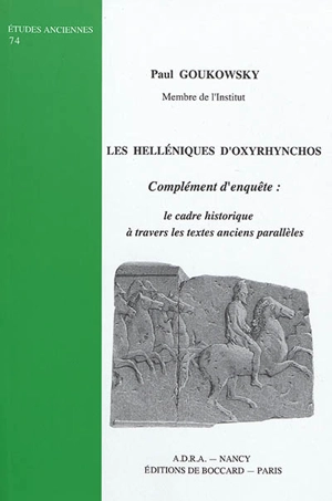 Les Helléniques d'Oxyrhynchos : complément d'enquête : le cadre historique à travers les textes anciens parallèles - Paul Goukowsky