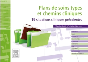 Plans de soins types et chemins cliniques : 19 situations cliniques prévalentes - Thérèse Psiuk