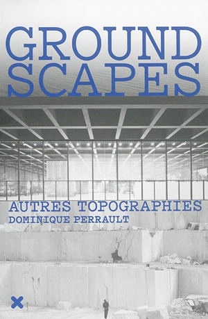 Groundscapes : autres topographies - Dominique Perrault