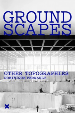 Groundscapes : other topographies - Dominique Perrault